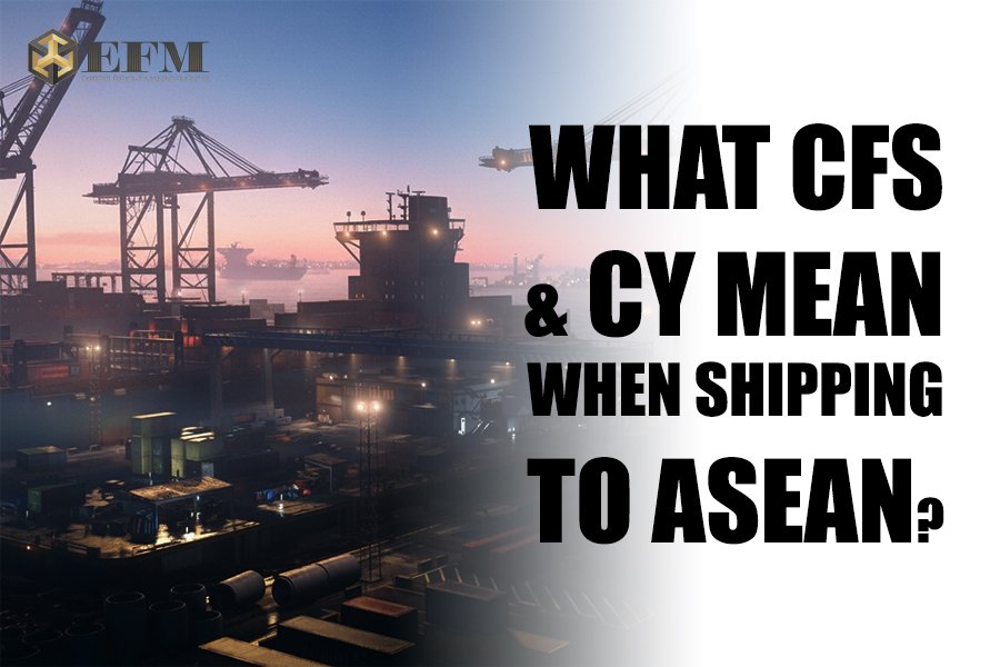 What CFS and CY Mean when Shipping to ASEAN